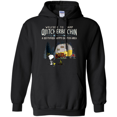 Welcome to camp Quitcherbitchin a certified happy camper Tee Hoodie