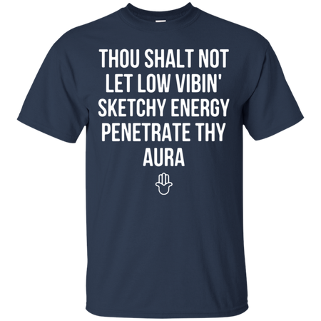 Thou shalt not let low vibin sketchy energy penetrate thy aura T Shirt