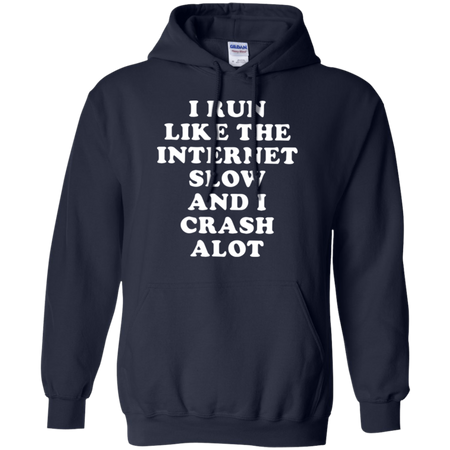 I Run Like The Internet Slow And I Crash A Lot Hoodie