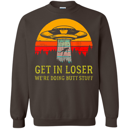 Get In Loser We re Doing Butt Stuff Vintage Shirt G180 Gildan Crewneck Pullover Sweatshirt 8 oz