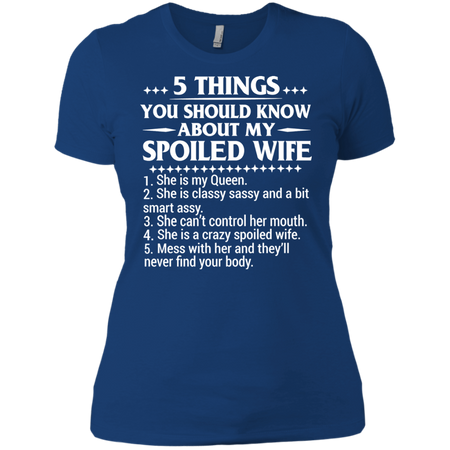 5 Things You Should Know About My Spoiled Wife T shirt