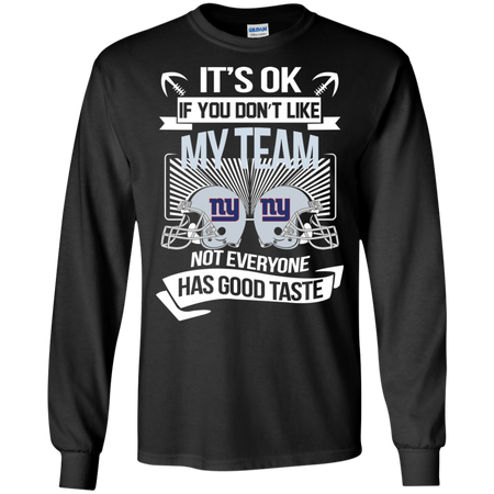 It s Ok If You Don t Like My Team New York Giants Not Everyone Has Good Taste T shirt