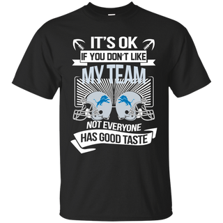 It s Ok If You Don t Like My Team Detroit Lions Not Everyone Has Good Taste T shirt