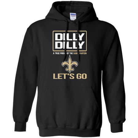 Dilly Dilly a True Friend of The Saints Nation Les t go T shirt