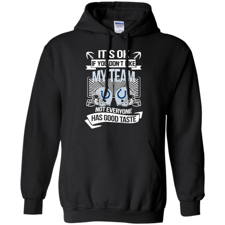 It s Ok If You Don t Like My Team Indianapolis Colts Not Everyone Has Good Taste T shirt