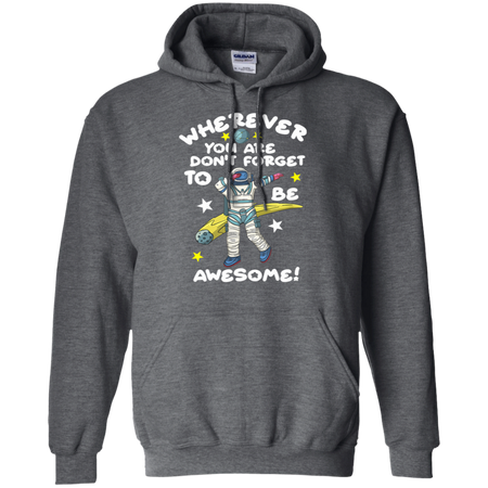 Wherever You Are Be Awesome Dabbing Astronaut Shirt G185 Gildan Pullover Hoodie 8 oz