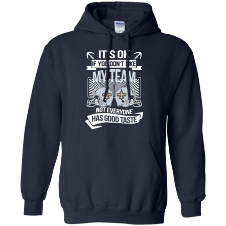 It s Ok If You Don t Like My Team New Orleans Saints Not Everyone Has Good Taste T shirt