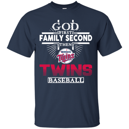 God First Family Second Then Minnesota Twins Baseball T Shirt