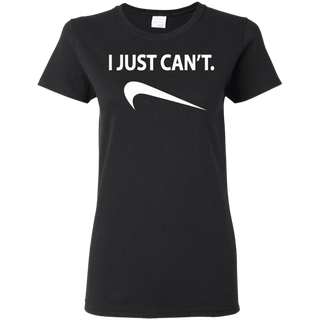 I Just Can't Shirt G500L Gildan Ladies' 5.3 oz. T-Shirt