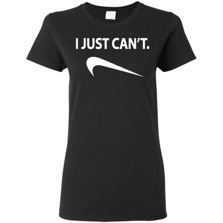 I Just Can't Shirt G500L Gildan Ladies' 5.3 oz. T-Shirt