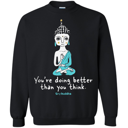 Tiny Buddha you re doing better than you think Sweatshirt