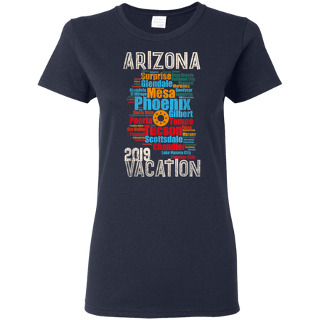 Arizona Vacation 2019 Spring Break Cities Map Throwback Shirt G500L Gildan Ladies 5 3 oz T Shirt