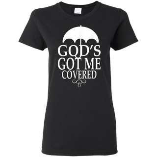 Covered Got Me Shirt G500L Gildan Ladies' 5.3 oz. T-Shirt