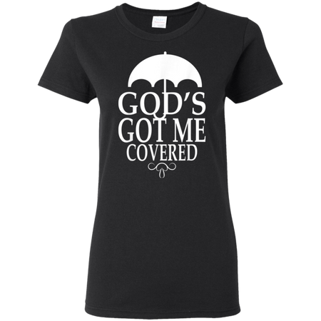 Covered Got Me Shirt G500L Gildan Ladies' 5.3 oz. T-Shirt
