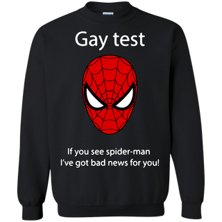 Gay test if you see spider man I ve got bad news for you Sweatshirt