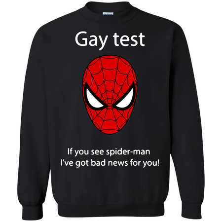 Gay test if you see spider man I ve got bad news for you Sweatshirt