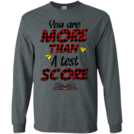 You Are More Than A Test Score Gift Teacher s Day Shirt G240 Gildan LS Ultra Cotton T Shirt