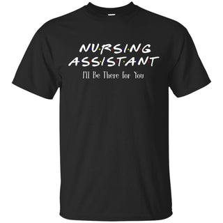 F.R.I.E.N.D.S Nursing Assistant I'll be there for You T-shirt TT06