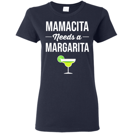 Funny Cinco De Mayo Mamacita Needs A Margarita Shirt G500L Gildan Ladies' 5.3 oz. T-Shirt