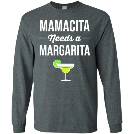 Funny Cinco De Mayo Mamacita Needs A Margarita Shirt G240 Gildan LS Ultra Cotton T-Shirt