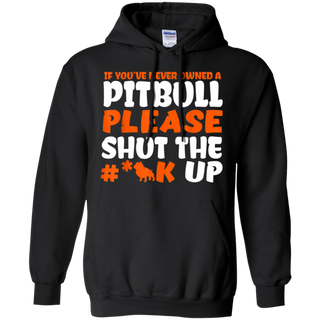 IF YOU VE NEVER OWNED A PITBULL T SHIRT G185 Gildan Pullover Hoodie 8 oz