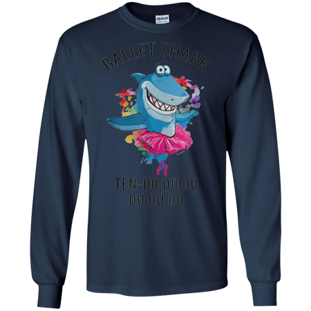 Ballet Shark Ten Do Do Do Funny For Ballet Dancer Shirt G240 Gildan LS Ultra Cotton T Shirt