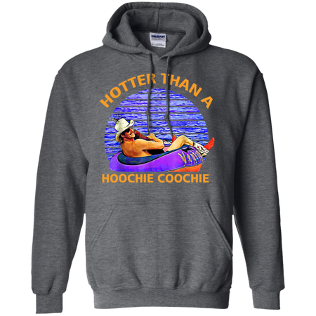 Hotter Than A Hoochie Coochie Shirt G185 Gildan Pullover Hoodie 8 oz