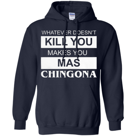 What doesn t kill you makes you mas chingona Hoodie