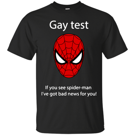 Gay test if you see spider man I ve got bad news for you T Shirt