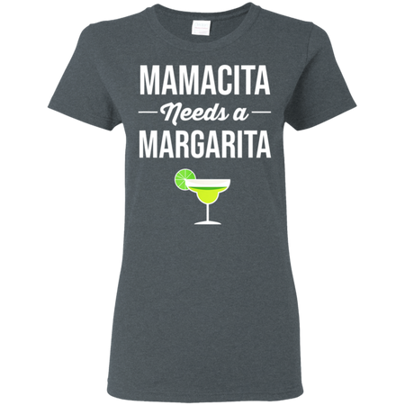 Funny Cinco De Mayo Mamacita Needs A Margarita Shirt G500L Gildan Ladies' 5.3 oz. T-Shirt