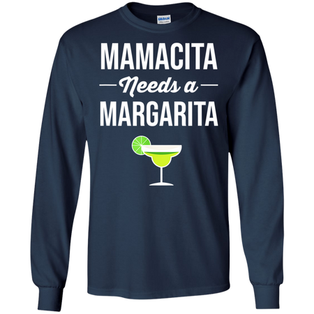 Funny Cinco De Mayo Mamacita Needs A Margarita Shirt G240 Gildan LS Ultra Cotton T-Shirt