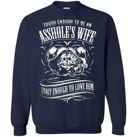 Tough enough to be an assholeäó s wife crazy enough to love him Sweatshirt