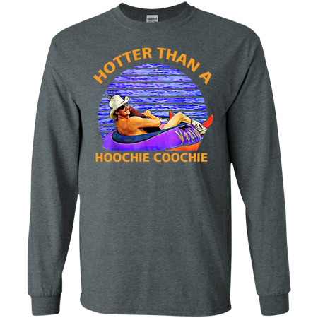 Hotter Than A Hoochie Coochie Shirt G240 Gildan LS Ultra Cotton T Shirt