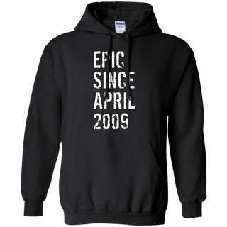 Epic Since April 2009 10th Birthday Gift Shirt G185 Gildan Pullover Hoodie 8 oz