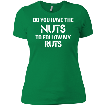 Do You Have The nuts to Follow my Ruts T shirt