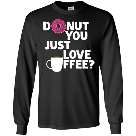 Donut You Just Love Coffee T shirt