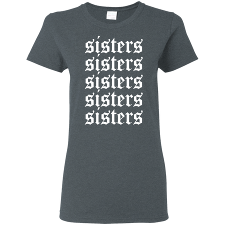 Hi Sisters Shirt G500L Gildan Ladies 5 3 oz T Shirt