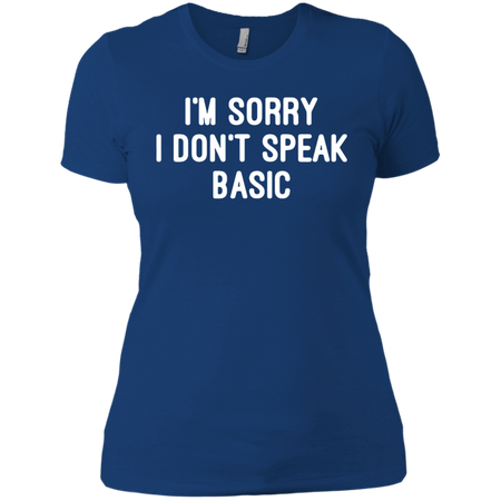 I m Sorry I Don t Speak Basic T shirt