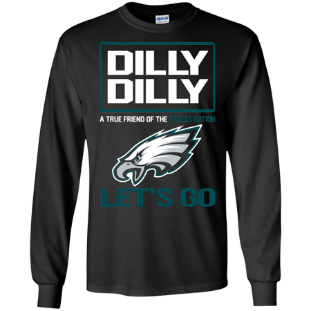 Dilly Dilly a True Friend of The Eagles Nation Les t go T shirt