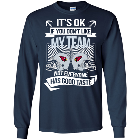 It s Ok If You Don t Like My Team Cardinals Not Everyone Has Good Taste T shirt