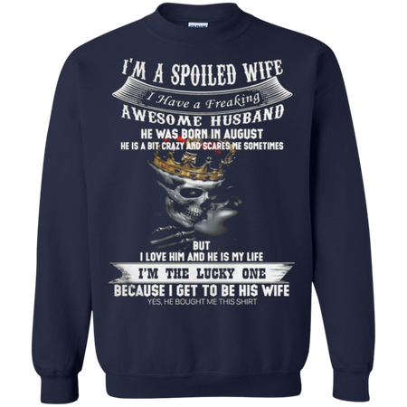 Iäó m a spoiled wife i have a freaking awesome husband Sweatshirt