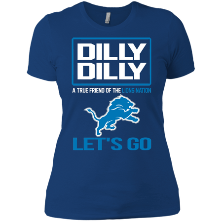 Dilly Dilly a True Friend of The Lions Nation Les t go T shirt