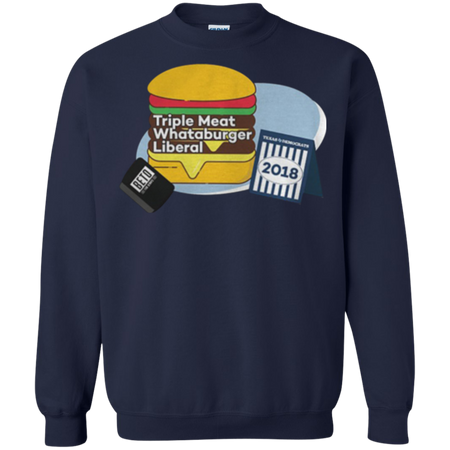 Triple meat whataburger liberal Sweatshirt