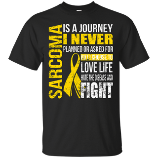 Sarcoma Is a Journey I Choose Fight T shirt