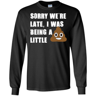 Sorry We re Late I Was Being A Little Funny Shirt G240 Gildan LS Ultra Cotton T Shirt