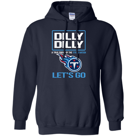Dilly Dilly a True Friend of The Titans Nation Les t go T shirt
