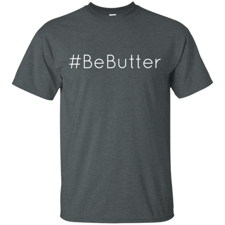 BeButter Be Butter Shirt G200 Gildan Ultra Cotton T Shirt