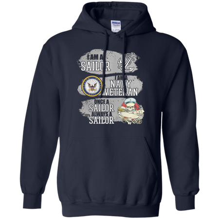 I Am A Sailor I Am A Navy Veteran Once A Sailor Always A Sailor Hoodie