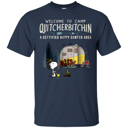 Welcome to camp Quitcherbitchin a certified happy camper Tee T Shirt