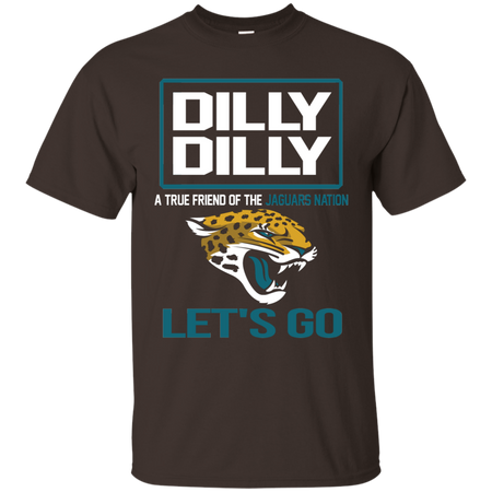 Dilly Dilly a True Friend of The Jaguars Nation Les t go T shirt